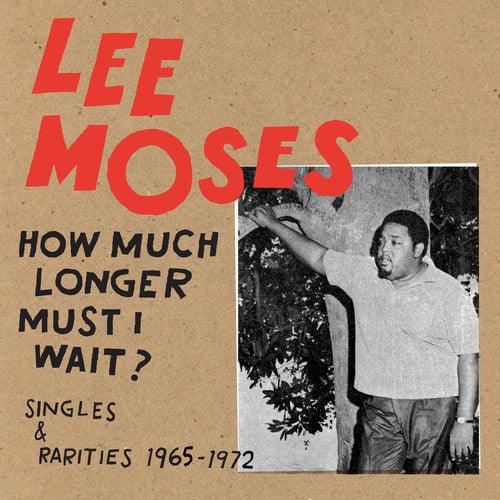 Lee Moses- How Much Longer Must I Wait? Singles & Rarities 1965-1972 [ VINYL LP ]
