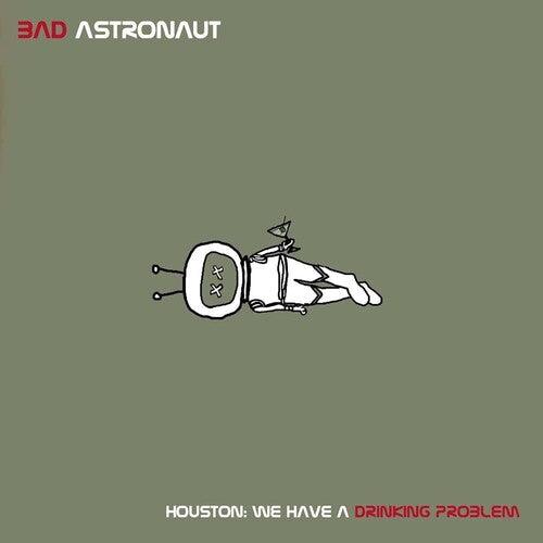 Bad Astronaut- Houston: We Have A Drinking Problem [ VINYL LP ]