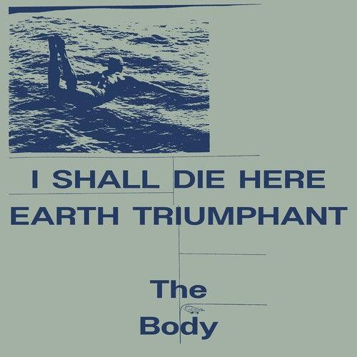 The Body- I Shall Die Here / Earth Triumphant [ VINYL LP ]
