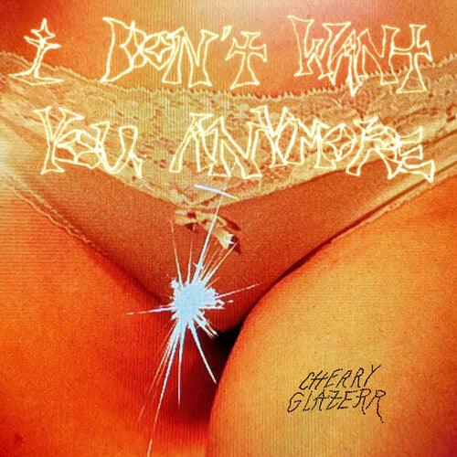 Cherry Glazerr- I Don't Want You Anymore (Crystal Clear Vinyl) [ VINYL LP ]