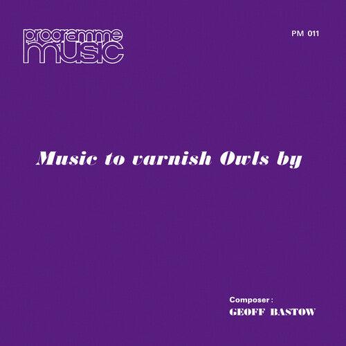 Geoff Bastow- Music To Varnish Owls By [ VINYL LP ]
