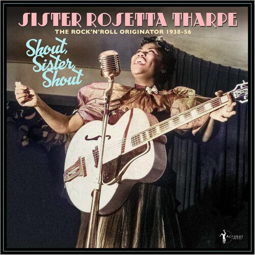 Sister Rosetta Tharpe- Shout, Sister, Shout: The Rock 'n' Roll Originator 1938-56